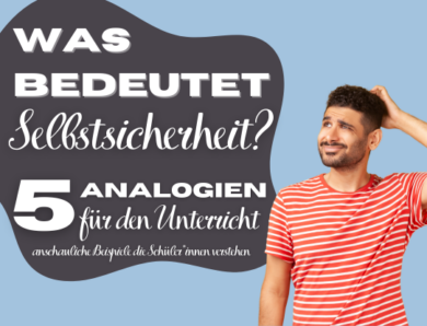 Was bedeutet Selbstsicherheit? 5 Analogien für den Unterricht – anschauliche Beispiele die Schüler*innen verstehen