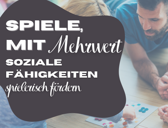 Spiele mit Mehrwert – Soziale Fähigkeiten spielerisch fördern