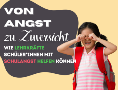 Von Angst zu Zuversicht: Wie Lehrkräfte Schüler*innen mit Schulangst helfen können