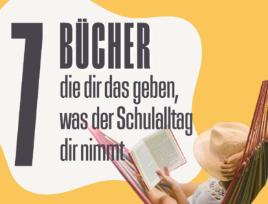 Sommerzeit = Lesezeit: 7 Bücher, die dir das geben, was der Schulalltag dir nimmt