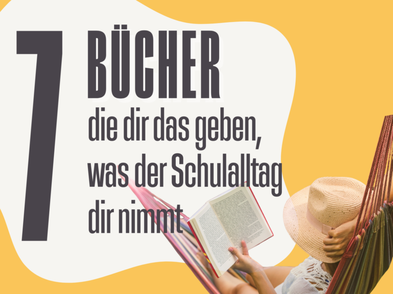 Sommerzeit = Lesezeit: 7 Bücher, die dir das geben, was der Schulalltag dir nimmt